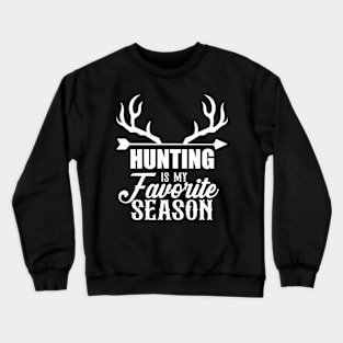 Hunter Hunting Is My Favorite Season Deer Hunting Crewneck Sweatshirt